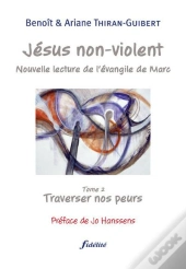Jésus Non Violent Tome 2 ; Traverser Nos Peurs