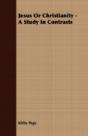 Jesus Or Christianity - A Study In Contr - Preview