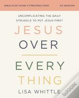 Jesus Over Everything Bible Study Guide Plus Streaming Video, Updated Edition