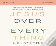 Jesus Over Everything Study Guide