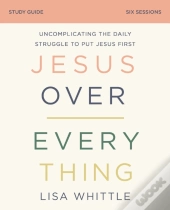 Jesus Over Everything Study Guide