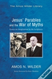 Jesus' Parables And The War Of Myths: Essays On Imagination In The Scriptures