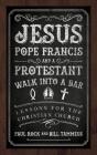 Jesus, Pope Francis, And A Protestant Walk Into A Bar - Preview