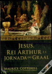Jesus, Rei Arthur E A Jornada Do Graal