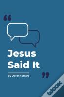 Jesus Said It