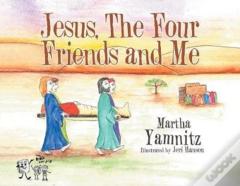 Jesus, The Four Friends And Me