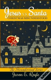 Jesus Vs. Santa: Christmas Misunderstood