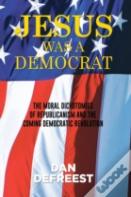 Jesus Was A Democrat