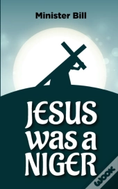 Jesus Was A Niger