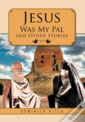 Jesus Was My Pal And Other Stories
