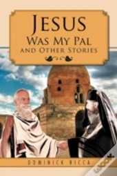 Jesus Was My Pal And Other Stories