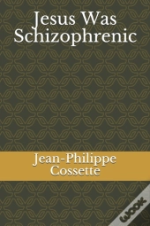 Jesus Was Schizophrenic