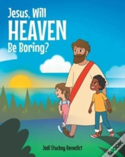 Capa do artigo Jesus, Will Heaven Be Boring?