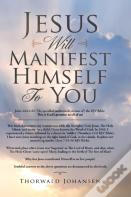 Jesus Will Manifest Himself To You