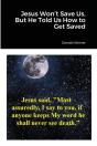 Jesus Won'T Save Us, But He Told Us How To Get Saved - Preview