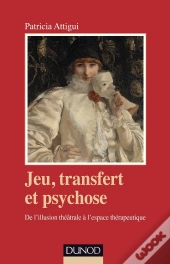Jeu, Transfert Et Psychose ; De L'Illusion Théâtrale À L'Espace Thérapeutique