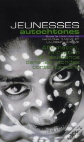 Jeunesses Autochtones ; Affirmation, Innovation Et Résistance Dans Les Mondes Contemporains