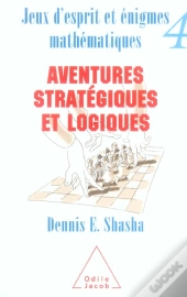 Jeux D'Esprit Et Enigmes Mathematiques T.4 ; Aventures Strategiques Et Logiques