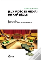 Jeux Vidéo Et Médias Du Xxie Siècle : Quels Modèles Pour Les Nouveaux Loisirs Numériques ?