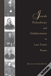 Jewish Philanthropy And Enlightenment In Late-Tsarist Russia