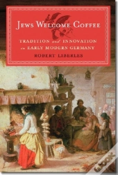 Jews Welcome Coffee - Tradition And Innovation In Early Modern Germany