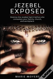 Jezebel Exposed: Destroy The Jezebel Spi