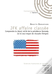 Jfk Affaire Classée : Comprendre La (Dure) Vérité De La Présidence Kennedy Est Le Seul Moyen De Résoudre L'Énigme