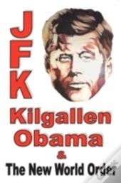 Jfk Kilgallen Obama & The New World Order