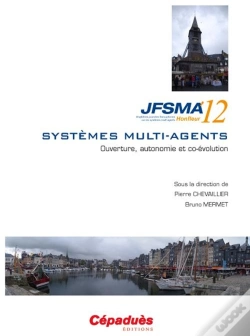 Capa do artigo Jfsma'12 ; Vingtiemes Journees Francophones Sur Les Systemes Multi-Agents ; Honfleur 17-19 Octobre 2012 ; Ouverture, Autonomie Et  Co-Evolution