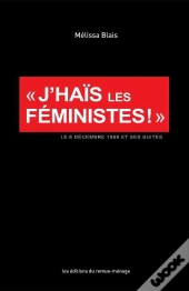 J'Hais Les Femmes ; Le 6 Décembre 1989 Et Ses Suites