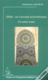 Jihad : Un Concept Polysemique Et Autres Essais