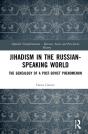 Jihadism In The Russian-Speaking World - Preview