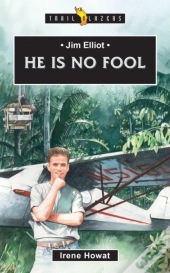 Jim Elliot:  He Is No Fool
