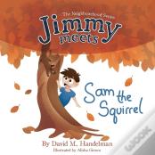 Jimmy Meets Sam The Squirrel