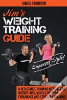 Jim'S Weight Training Guide, Superset Style!