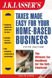 J.K. Lasser'S Taxes Made Easy For Your Home-Based Business