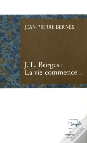 J.L. Borges : La Vie Commence...