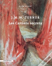 Jmw Turner. Les Carnets Secrets