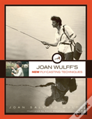 Joan Wulff'S New Fly-Casting Techniques
