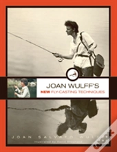 Joan Wulff'S New Fly-Casting Techniques