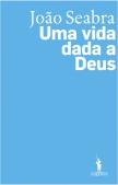 João Seabra - Uma Vida Dada a Deus