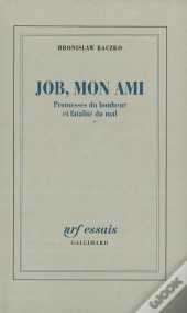 Job, Mon Ami ; Promesses Du Bonheur Et Fatalité Du Mal