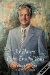 Joe Havens: Eighty Eventful Years