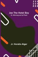 Joe The Hotel Boy; Or, Winning Out By Pluck