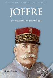Joffre : Un Maréchal En République