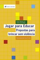 Jogar para Educar - Propostas para brincar sem violência
