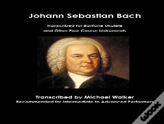 Johann Sebastian Bach Transcribed For Baritone Ukulele And Other Four Course Instruments