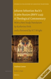Johann Sebastian Bach'S St John Passion (Bwv 245): A Theological Commentary