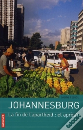 Johannesburg ; La Fin De L'Apartheid : Et Après ?