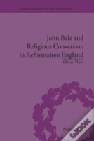 John Bale And Religious Conversion In Reformation England